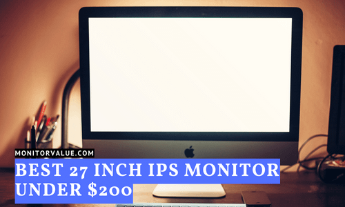 Best 27 Inch IPS Monitor Under $200